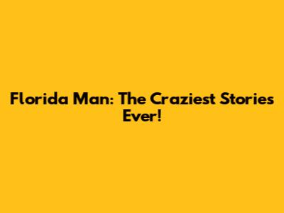 Florida Man: The Craziest Stories Ever!