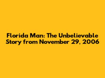 Florida Man: The Unbelievable Story from November 29, 2006