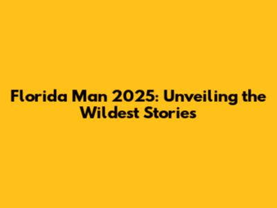 Florida Man 2025: Unveiling the Wildest Stories