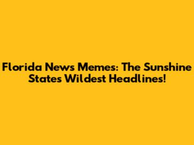 Florida News Memes: The Sunshine State's Wildest Headlines!
