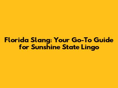 Florida Slang: Your Go-To Guide for Sunshine State Lingo