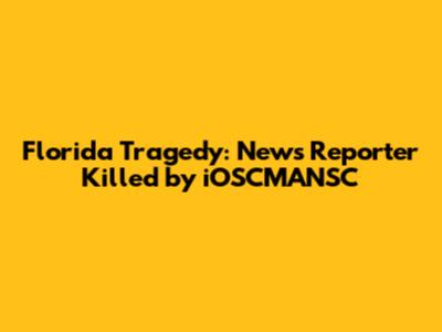 Florida Tragedy: News Reporter Killed by iOSCMANSC