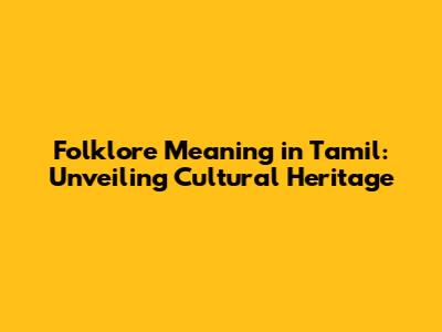 Folklore Meaning in Tamil: Unveiling Cultural Heritage
