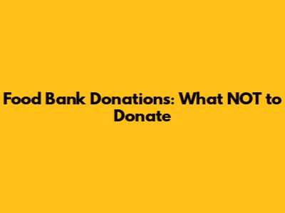 Food Bank Donations: What NOT to Donate