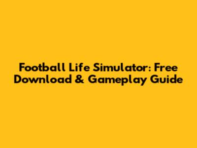 Football Life Simulator: Free Download & Gameplay Guide