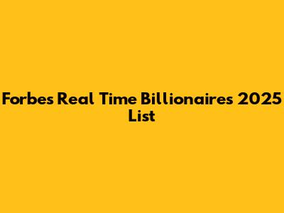 Forbes Real Time Billionaires 2025 List