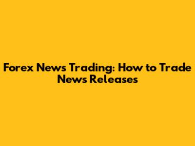 Forex News Trading: How to Trade News Releases