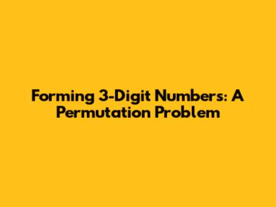 Forming 3-Digit Numbers: A Permutation Problem
