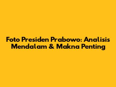 Foto Presiden Prabowo: Analisis Mendalam & Makna Penting