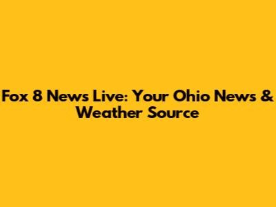 Fox 8 News Live: Your Ohio News & Weather Source