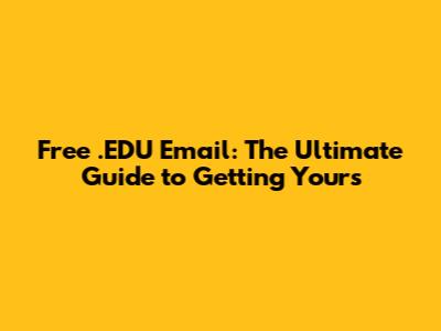 Free .EDU Email: The Ultimate Guide to Getting Yours