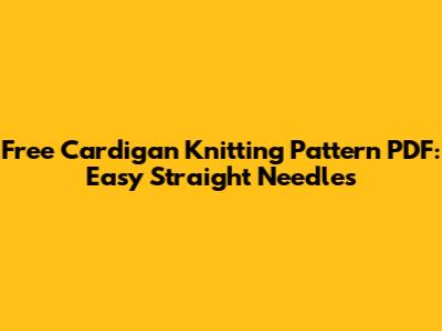 Free Cardigan Knitting Pattern PDF: Easy Straight Needles