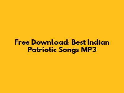 Free Download: Best Indian Patriotic Songs MP3