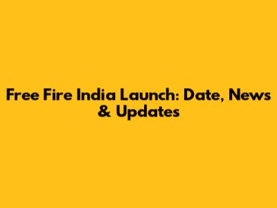 Free Fire India Launch: Date, News & Updates