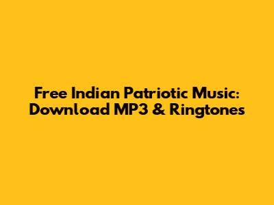 Free Indian Patriotic Music: Download MP3 & Ringtones