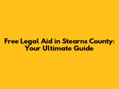 Free Legal Aid in Stearns County: Your Ultimate Guide