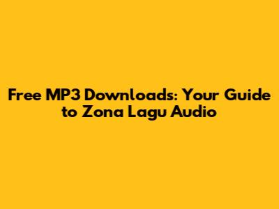 Free MP3 Downloads: Your Guide to Zona Lagu Audio