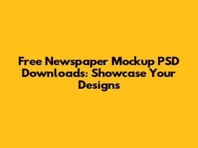 Free Newspaper Mockup PSD Downloads: Showcase Your Designs