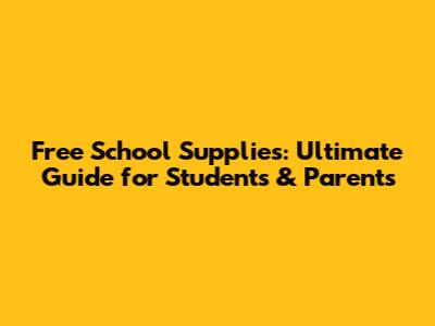 Free School Supplies: Ultimate Guide for Students & Parents