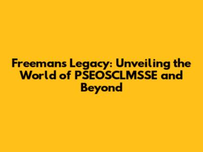 Freeman's Legacy: Unveiling the World of PSEOSCLMSSE and Beyond