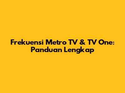 Frekuensi Metro TV & TV One: Panduan Lengkap