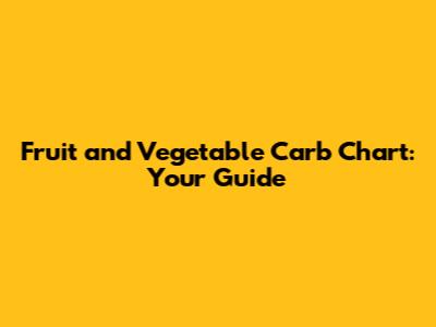 Fruit and Vegetable Carb Chart: Your Guide
