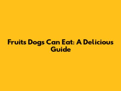 Fruits Dogs Can Eat: A Delicious Guide