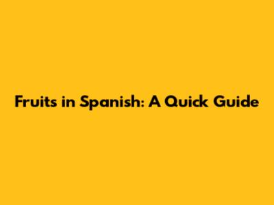 Fruits in Spanish: A Quick Guide