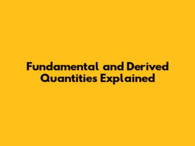 Fundamental and Derived Quantities Explained
