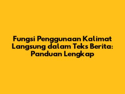 Fungsi Penggunaan Kalimat Langsung dalam Teks Berita: Panduan Lengkap