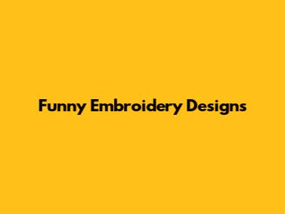 Funny Embroidery Designs