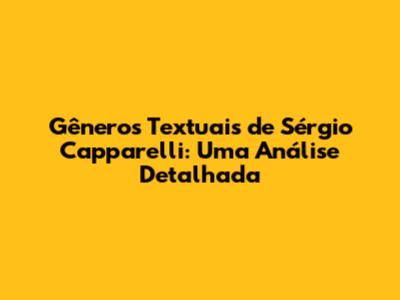 Gêneros Textuais de Sérgio Capparelli: Uma Análise Detalhada