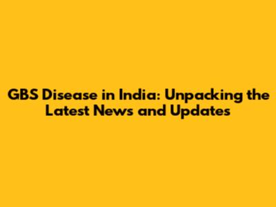GBS Disease in India: Unpacking the Latest News and Updates