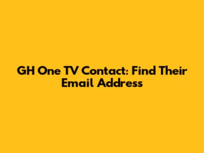 GH One TV Contact: Find Their Email Address