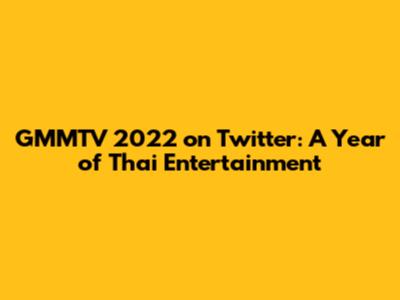 GMMTV 2022 on Twitter: A Year of Thai Entertainment