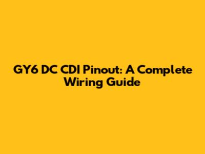 GY6 DC CDI Pinout: A Complete Wiring Guide