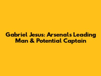 Gabriel Jesus: Arsenal's Leading Man & Potential Captain