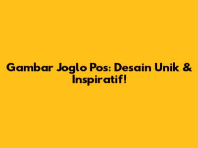 Gambar Joglo Pos: Desain Unik & Inspiratif!