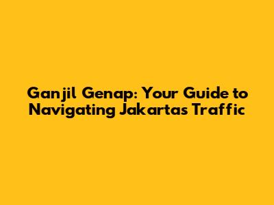 Ganjil Genap: Your Guide to Navigating Jakarta's Traffic