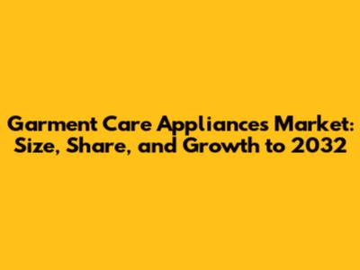 Garment Care Appliances Market: Size, Share, and Growth to 2032