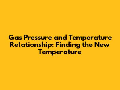 Gas Pressure and Temperature Relationship: Finding the New Temperature