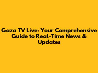 Gaza TV Live: Your Comprehensive Guide to Real-Time News & Updates