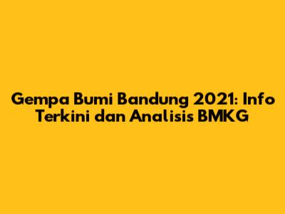 Gempa Bumi Bandung 2021: Info Terkini dan Analisis BMKG