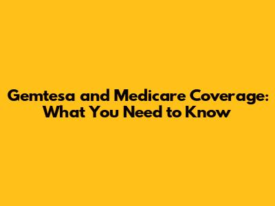Gemtesa and Medicare Coverage: What You Need to Know