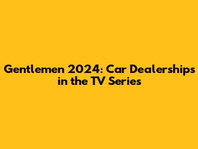 Gentlemen 2024: Car Dealerships in the TV Series