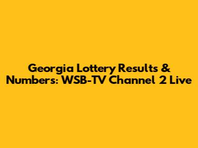 Georgia Lottery Results & Numbers: WSB-TV Channel 2 Live