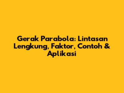 Gerak Parabola: Lintasan Lengkung, Faktor, Contoh & Aplikasi