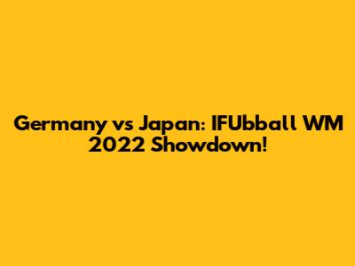 Germany vs Japan: IFUbball WM 2022 Showdown!