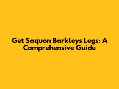 Get Saquon Barkley's Legs: A Comprehensive Guide