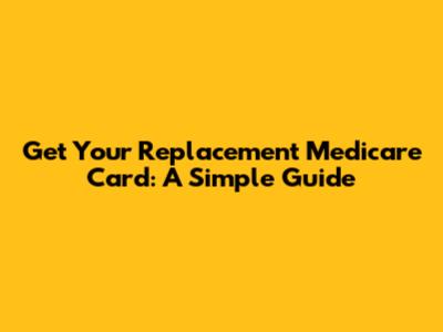 Get Your Replacement Medicare Card: A Simple Guide